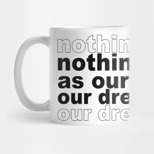 Nothing is as ours as our dreams Mug